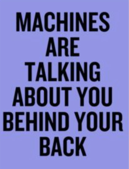 Machines are talking about you behind your back
